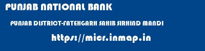 PUNJAB NATIONAL BANK  PUNJAB DISTRICT-FATEHGARH SAHIB SIRHIND MANDI   micr code